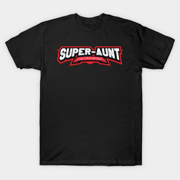 Super Aunt in Training T-Shirt by rumsport